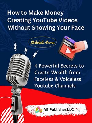 cover image of How to Make Money Creating YouTube Videos Without Showing Your Face